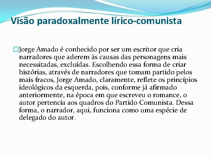 Visão paradoxalmente lírico-comunista �Jorge Amado é conhecido por ser um escritor que cria narradores Visão paradoxalmente lírico-comunista �Jorge Amado é conhecido por ser um escritor que cria narradores