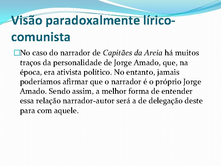 Visão paradoxalmente líricocomunista �No caso do narrador de Capitães da Areia há muitos traços Visão paradoxalmente líricocomunista �No caso do narrador de Capitães da Areia há muitos traços