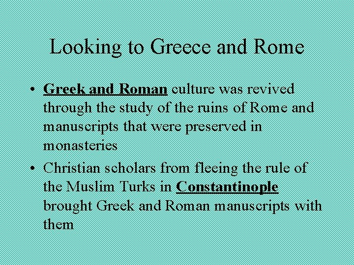 Looking to Greece and Rome • Greek and Roman culture was revived through the
