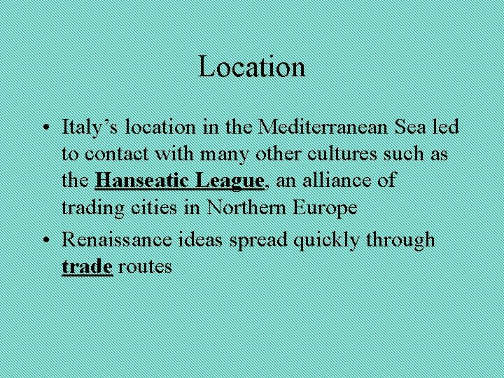 Location • Italy’s location in the Mediterranean Sea led to contact with many other