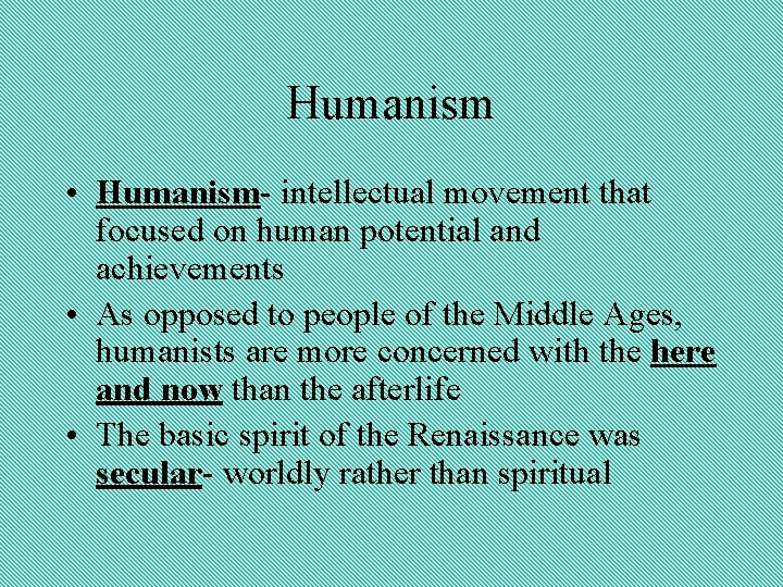 Humanism • Humanism- intellectual movement that focused on human potential and achievements • As