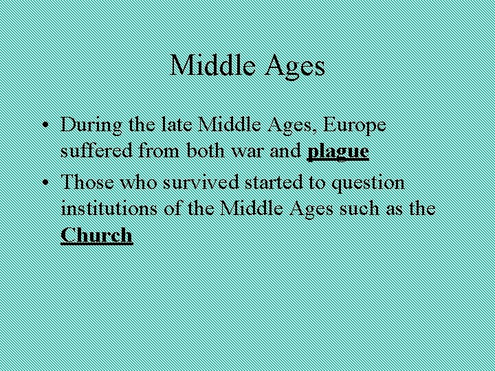 Middle Ages • During the late Middle Ages, Europe suffered from both war and