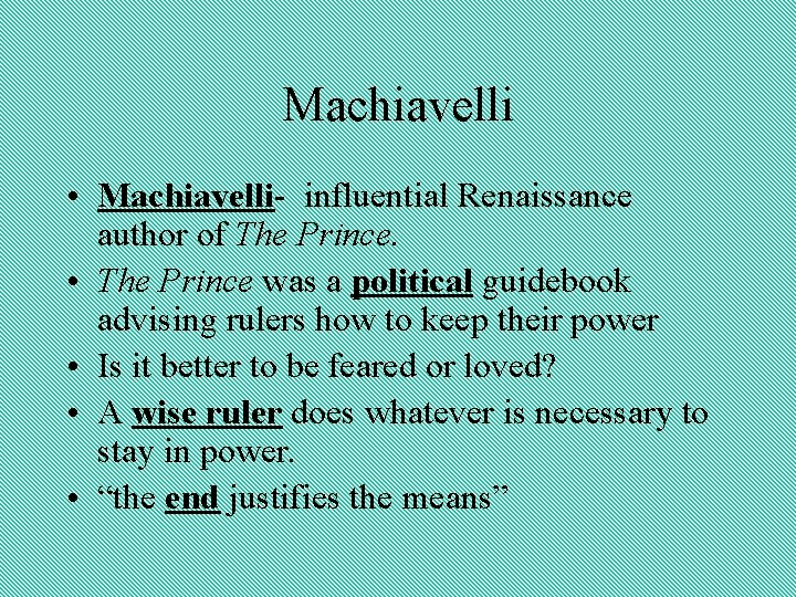 Machiavelli • Machiavelli- influential Renaissance author of The Prince. • The Prince was a