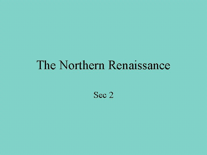 The Northern Renaissance Sec 2 