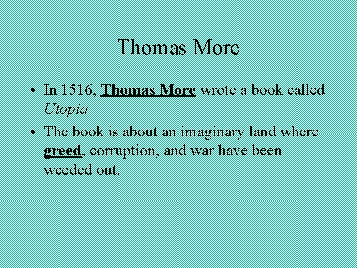 Thomas More • In 1516, Thomas More wrote a book called Utopia • The