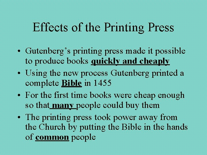 Effects of the Printing Press • Gutenberg’s printing press made it possible to produce