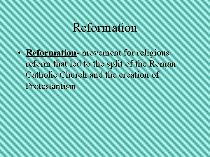 Reformation • Reformation- movement for religious reform that led to the split of the