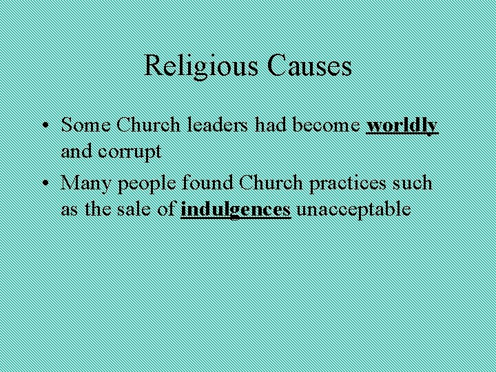 Religious Causes • Some Church leaders had become worldly and corrupt • Many people