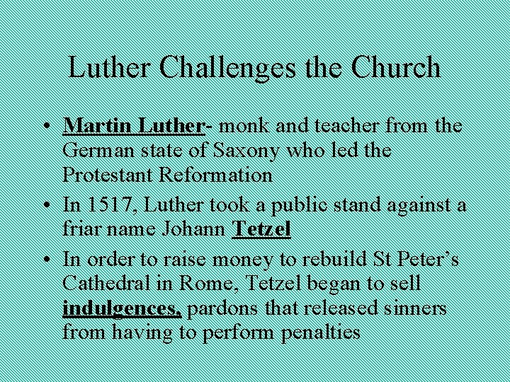 Luther Challenges the Church • Martin Luther- monk and teacher from the German state