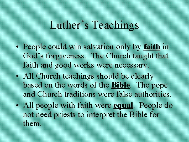 Luther’s Teachings • People could win salvation only by faith in God’s forgiveness. The