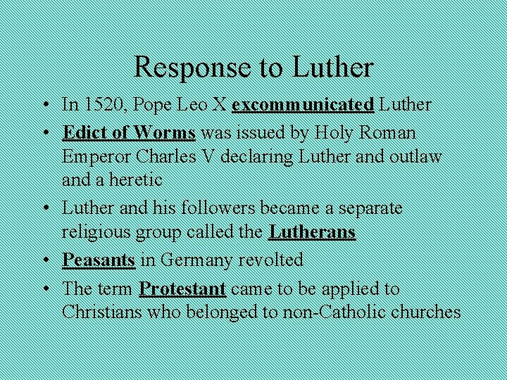 Response to Luther • In 1520, Pope Leo X excommunicated Luther • Edict of