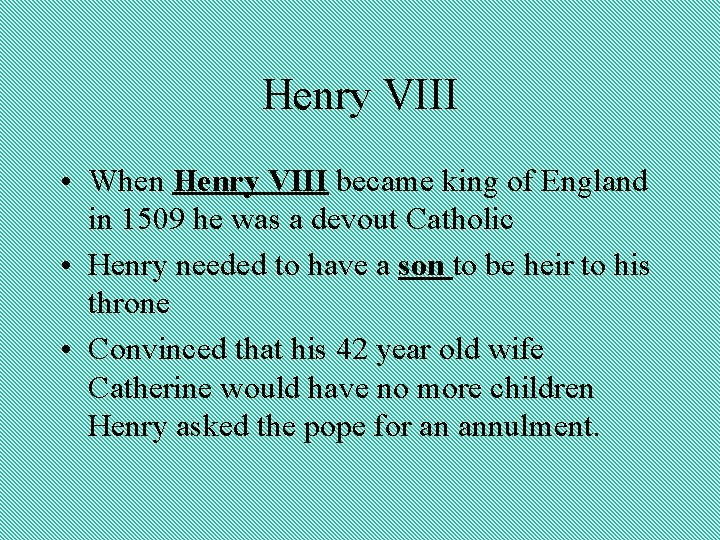 Henry VIII • When Henry VIII became king of England in 1509 he was