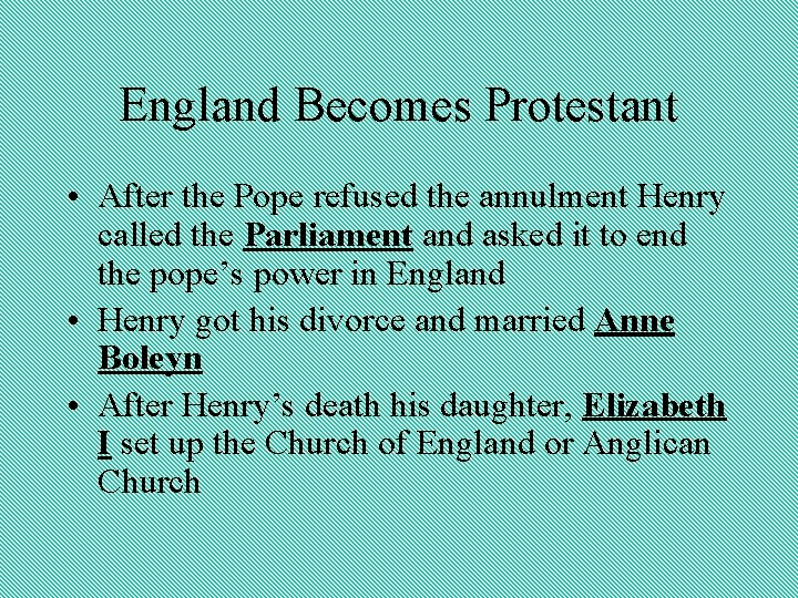 England Becomes Protestant • After the Pope refused the annulment Henry called the Parliament