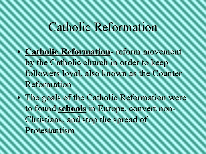 Catholic Reformation • Catholic Reformation- reform movement by the Catholic church in order to