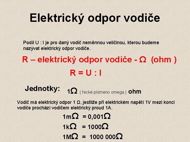 Elektrický odpor vodiče Podíl U : I je pro daný vodič neměnnou veličinou, kterou