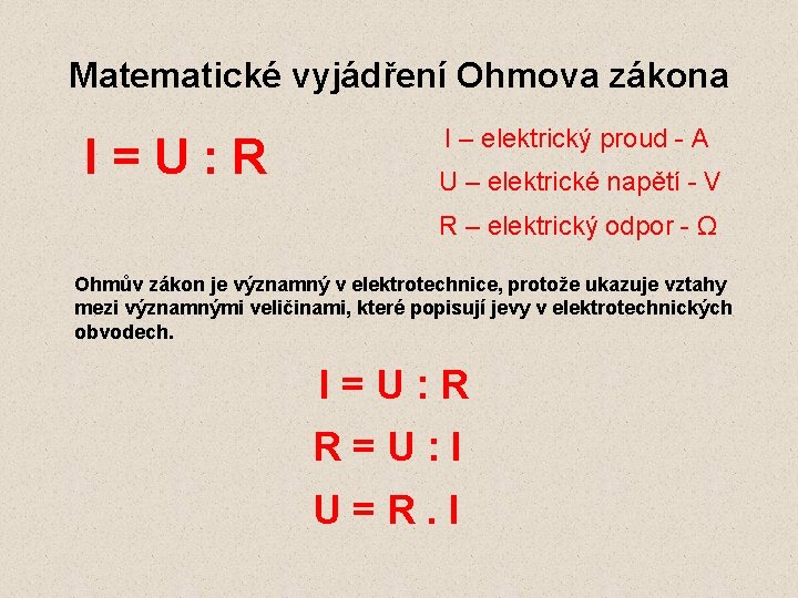 Matematické vyjádření Ohmova zákona I=U: R I – elektrický proud - A U –