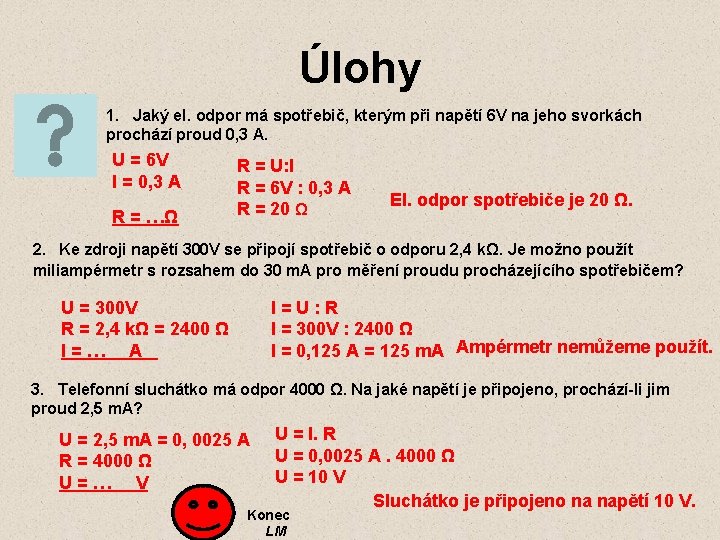 Úlohy 1. Jaký el. odpor má spotřebič, kterým při napětí 6 V na jeho