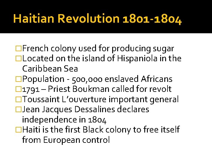 Haitian Revolution 1801 -1804 �French colony used for producing sugar �Located on the island