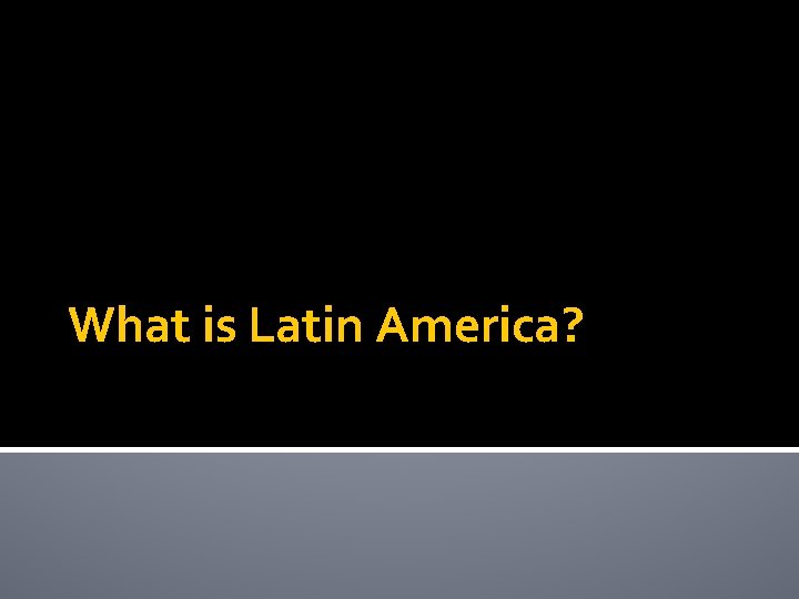 What is Latin America? 