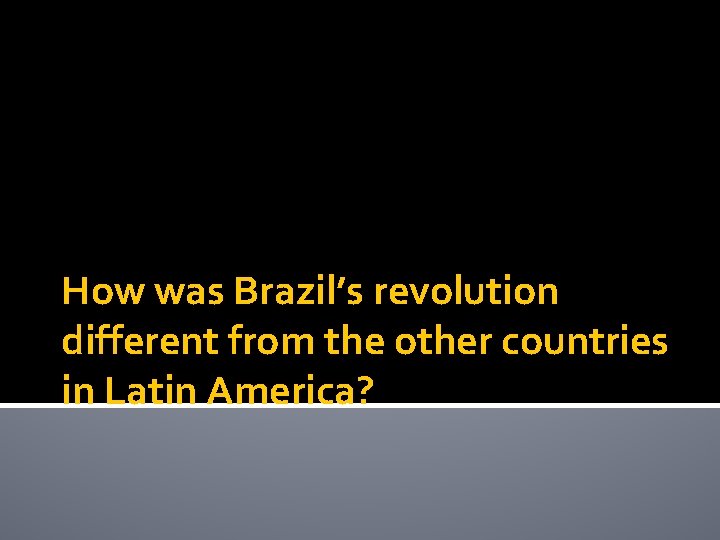 How was Brazil’s revolution different from the other countries in Latin America? 