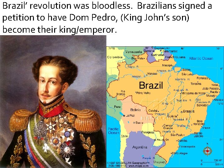 Brazil’ revolution was bloodless. Brazilians signed a petition to have Dom Pedro, (King John’s