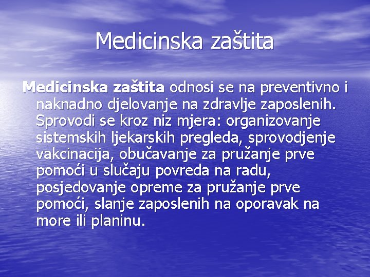 Medicinska zaštita odnosi se na preventivno i naknadno djelovanje na zdravlje zaposlenih. Sprovodi se