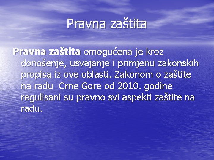 Pravna zaštita omogućena je kroz donošenje, usvajanje i primjenu zakonskih propisa iz ove oblasti.