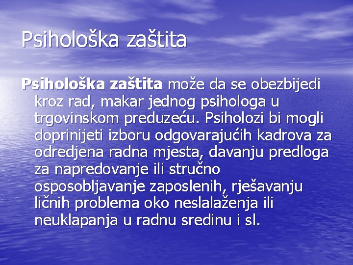 Psihološka zaštita može da se obezbijedi kroz rad, makar jednog psihologa u trgovinskom preduzeću.