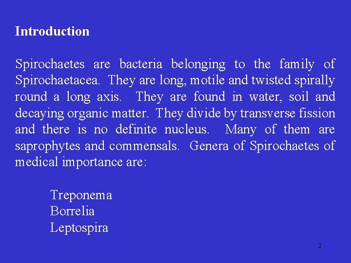 Introduction Spirochaetes are bacteria belonging to the family of Spirochaetacea. They are long, motile