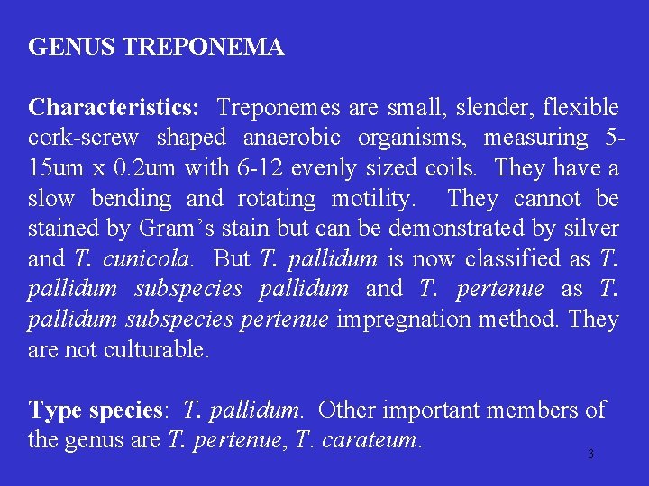 GENUS TREPONEMA Characteristics: Treponemes are small, slender, flexible cork-screw shaped anaerobic organisms, measuring 515