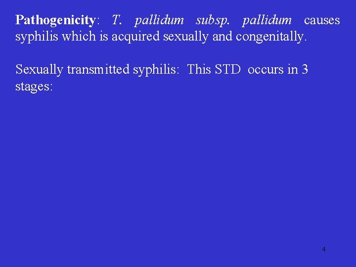 Pathogenicity: T. pallidum subsp. pallidum causes syphilis which is acquired sexually and congenitally. Sexually