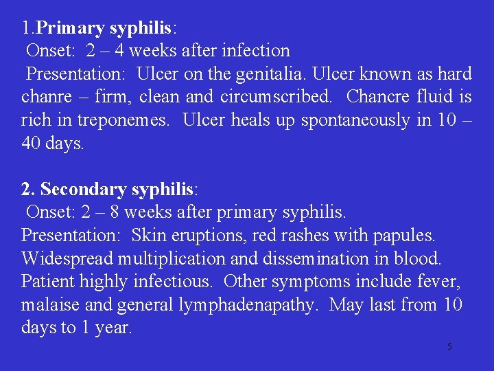 1. Primary syphilis: Onset: 2 – 4 weeks after infection Presentation: Ulcer on the