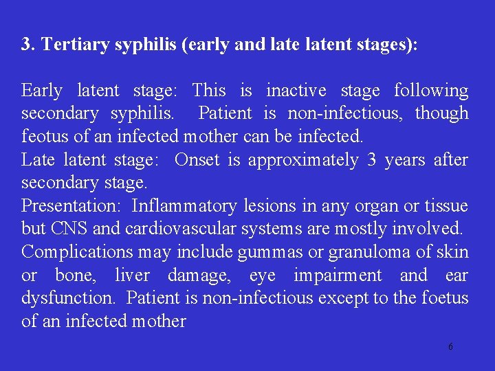 3. Tertiary syphilis (early and latent stages): Early latent stage: This is inactive stage