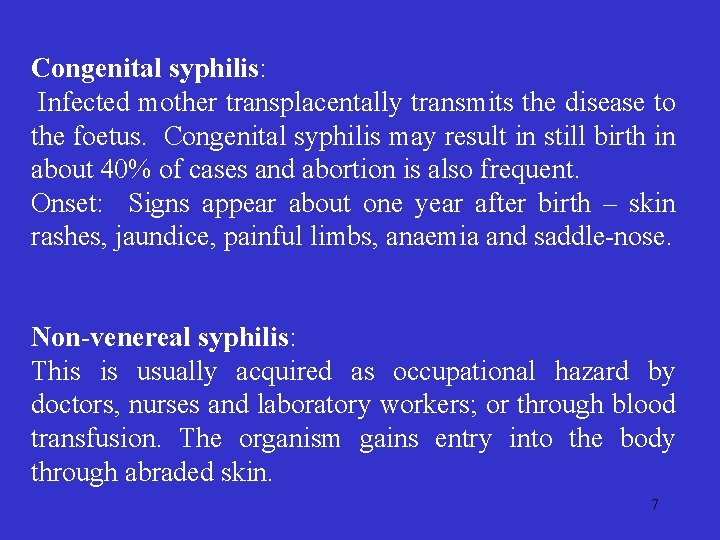  Congenital syphilis: Infected mother transplacentally transmits the disease to the foetus. Congenital syphilis