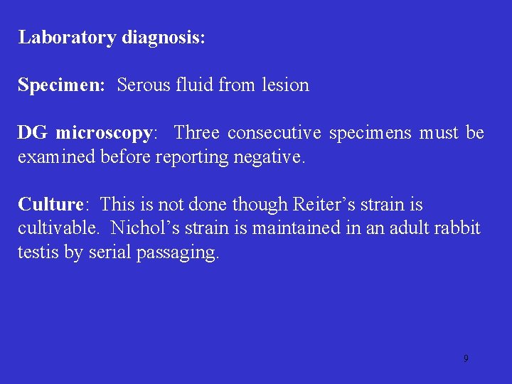 Laboratory diagnosis: Specimen: Serous fluid from lesion DG microscopy: Three consecutive specimens must be