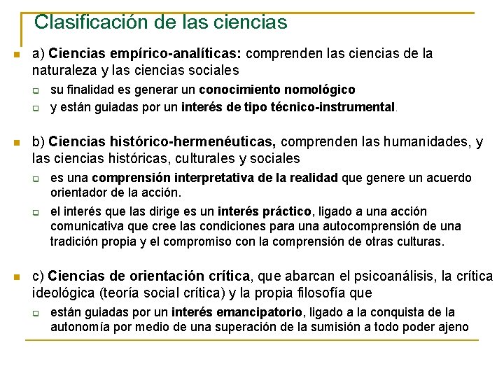 Clasificación de las ciencias a) Ciencias empírico-analíticas: comprenden las ciencias de la naturaleza y