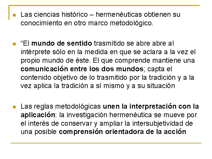  Las ciencias histórico – hermenéuticas obtienen su conocimiento en otro marco metodológico. “El