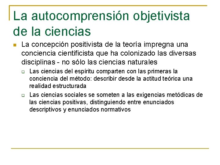 La autocomprensión objetivista de la ciencias La concepción positivista de la teoría impregna una