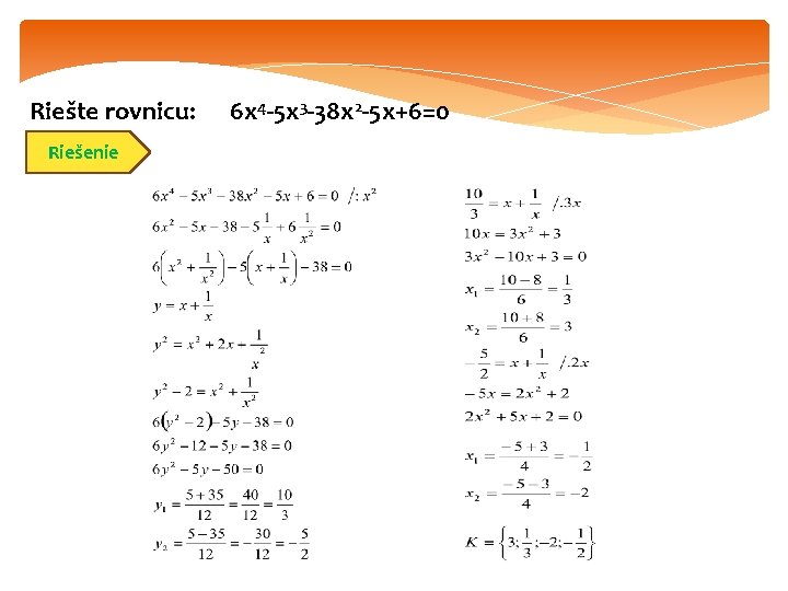 Riešte rovnicu: Riešenie 6 x 4 -5 x 3 -38 x 2 -5 x+6=0