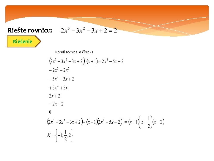 Riešte rovnicu: Riešenie Koreň rovnice je číslo -1 