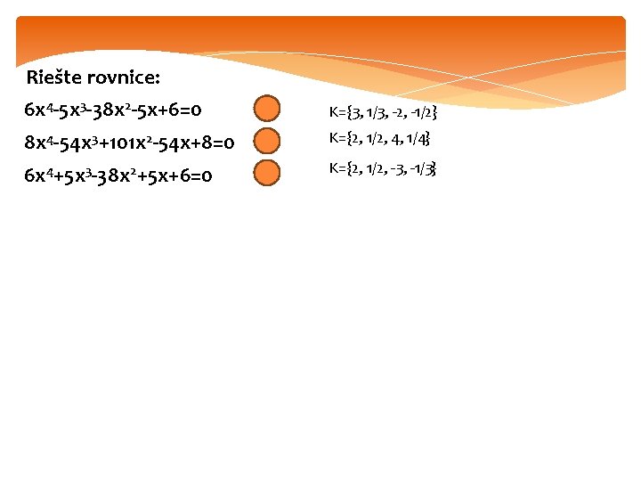 Riešte rovnice: 6 x 4 -5 x 3 -38 x 2 -5 x+6=0 K={3,