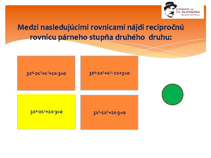 Medzi nasledujúcimi rovnicami nájdi recipročnú rovnicu párneho stupňa druhého druhu: 3 x 4 -2