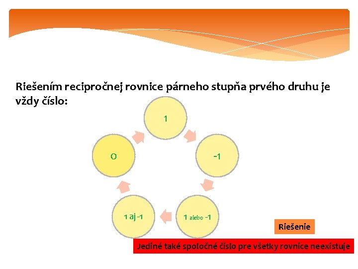 Riešením recipročnej rovnice párneho stupňa prvého druhu je vždy číslo: 1 0 -1 1