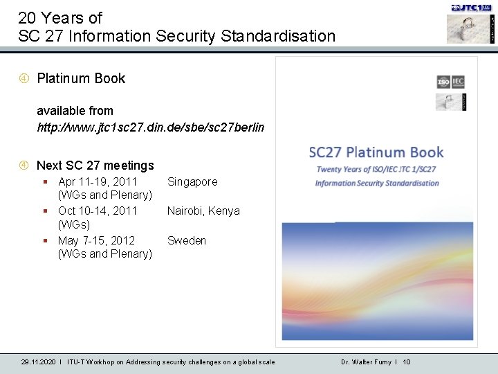 20 Years of SC 27 Information Security Standardisation Platinum Book available from http: //www.