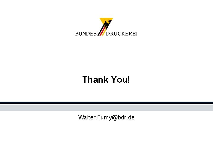 Thank You! Walter. Fumy@bdr. de 