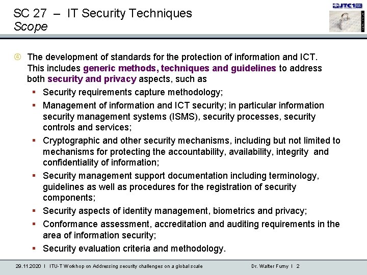 SC 27 – IT Security Techniques Scope The development of standards for the protection