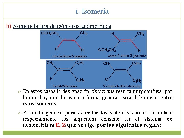 1. Isomería b) Nomenclatura de isómeros geómétricos En estos casos la designación cis y