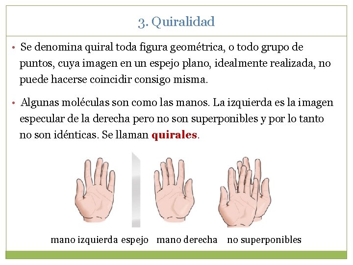 3. Quiralidad • Se denomina quiral toda figura geométrica, o todo grupo de puntos,