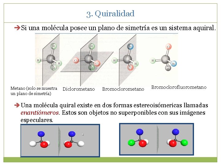 3. Quiralidad Si una molécula posee un plano de simetría es un sistema aquiral.