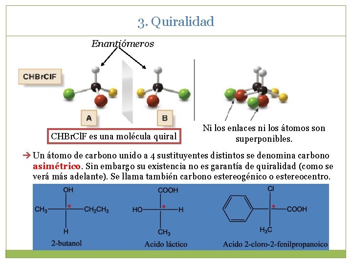 3. Quiralidad Enantiómeros CHBr. Cl. F es una molécula quiral Ni los enlaces ni